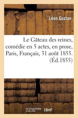 Le G teau Des Reines, Com die En 5 Actes, En Prose, Fran ais, 31 Aout 1855. - Agenda Bookshop