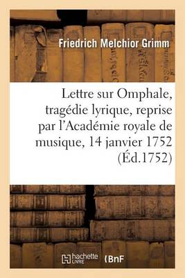 Lettre de M. Grimm Sur Omphale, Trag die Lyrique, Reprise Par l'Acad mie Royale - Agenda Bookshop