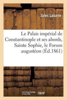 Le Palais Imp rial de Constantinople Et Ses Abords, Sainte Sophie, Le Forum August on Et - Agenda Bookshop