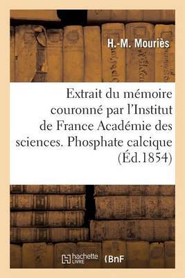 Extrait Du Mémoire Couronné Par l''Institut de France Académie Des Sciences. Du Phosphate Calcique: Phosphate de Chaux Basique, Sel Des Os: Rapports Avec La Nutrition Des Animaux, Les Maladies - Agenda Bookshop