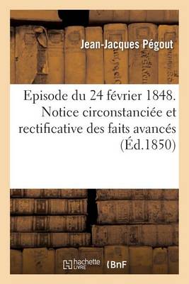 Episode Du 24 F�vrier 1848. Notice Circonstanci�e Et Rectificative Des Faits Avanc�s Par M. de - Agenda Bookshop