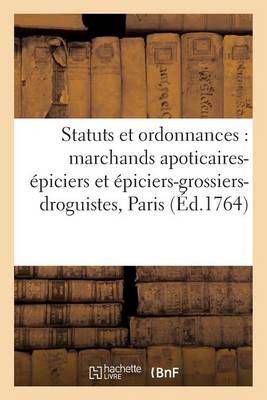 Statuts Et Ordonnances Pour Les Marchands Apoticaires-�piciers Et Les Marchands - Agenda Bookshop