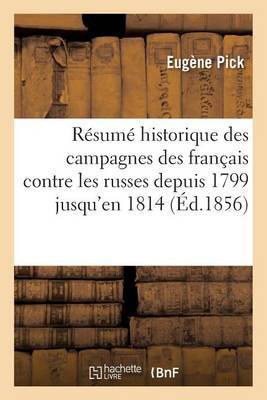 Résumé Historique Des Campagnes Des Français Contre Les Russes Depuis 1799 Jusqu''en 1814: Suivie d''Une Ode Composée Sur Les Ruines de Sébastopol - Agenda Bookshop