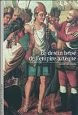 Decouverte Gallimard: Le destin brise de l'empire azteque - Agenda Bookshop