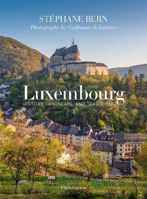 Luxembourg: History, Landscape, and Traditions - Agenda Bookshop