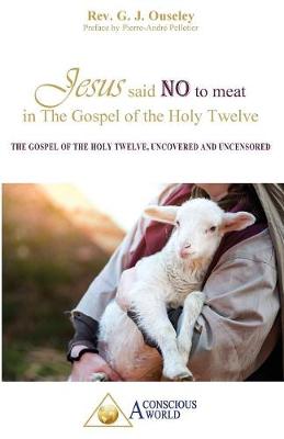 Jesus said no to meat in The Gospel of the Holy Twelve: The Gospel of the Holy Twelve, uncovered and uncensored - Agenda Bookshop