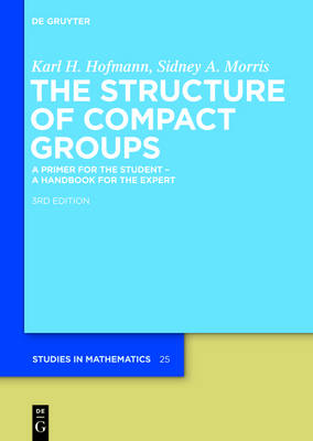 The Structure of Compact Groups: A Primer for the Student - A Handbook for the Expert - Agenda Bookshop