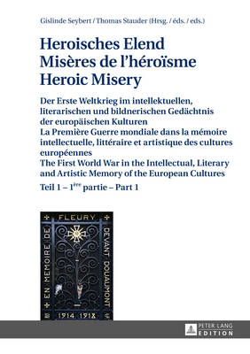 Heroisches Elend - Miseres de l''heroisme - Heroic Misery: Der Erste Weltkrieg im intellektuellen, literarischen und bildnerischen Gedaechtnis der europaeischen Kulturen - Teil 1 und 2 - La Premiere Guerre mondiale dans la memoire intellectuelle, lit... - Agenda Bookshop