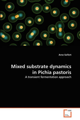 Mixed Substrate Dynamics in Pichia Pastoris - Agenda Bookshop