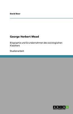 George Herbert Mead: Biographie und Grundannahmen des soziologischen Klassikers - Agenda Bookshop