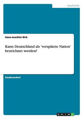 Kann Deutschland als ''verspatete Nation'' bezeichnet werden? - Agenda Bookshop