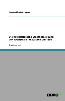 Die mittelalterliche Stadtbefestigung von Greifswald im Zustand um 1500 - Agenda Bookshop