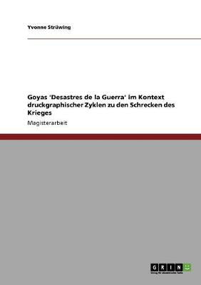 Goyas ''Desastres de La Guerra'' Im Kontext Druckgraphischer Zyklen Zu Den Schrecken Des Krieges - Agenda Bookshop