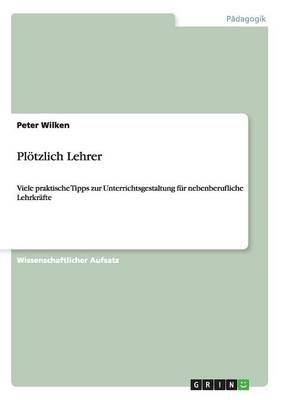 Ploetzlich Lehrer: Viele praktische Tipps zur Unterrichtsgestaltung fur nebenberufliche Lehrkrafte - Agenda Bookshop