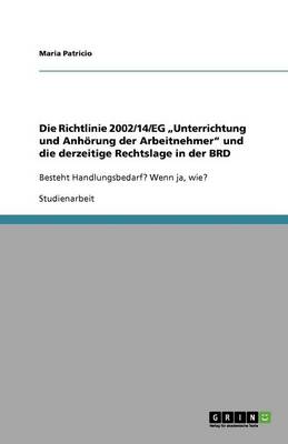 Die Richtlinie 2002/14/EG  Unterrichtung und Anhoerung der Arbeitnehmer und die derzeitige Rechtslage in der BRD - Agenda Bookshop