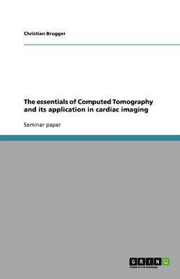 The essentials of Computed Tomography and its application in cardiac imaging - Agenda Bookshop