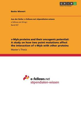 v-Myb proteins and their oncogenic potential: A study on how two point mutations affect the interaction of v-Myb with other proteins - Agenda Bookshop