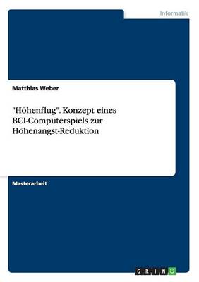 Hoehenflug. Konzept eines BCI-Computerspiels zur Hoehenangst-Reduktion - Agenda Bookshop