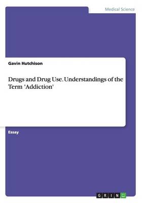 Drugs and Drug Use. Understandings of the Term ''Addiction'' - Agenda Bookshop