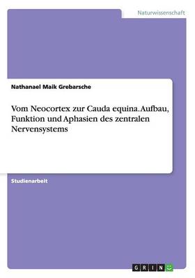 Vom Neocortex zur Cauda equina. Aufbau, Funktion und Aphasien des zentralen Nervensystems - Agenda Bookshop