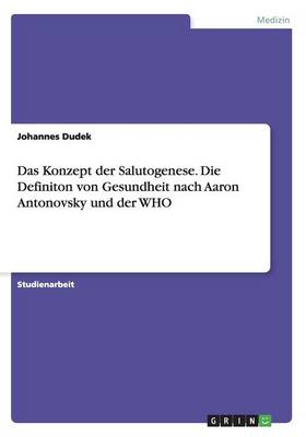 Das Konzept der Salutogenese. Die Definiton von Gesundheit nach Aaron Antonovsky und der WHO - Agenda Bookshop