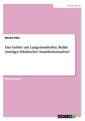 Das Gebiet um Langenisarhofen. Relikt einstiger frankischer Staatskolonisation? - Agenda Bookshop