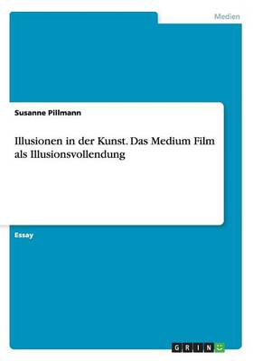 Illusionen in der Kunst. Das Medium Film als Illusionsvollendung - Agenda Bookshop