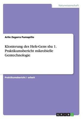 Klonierung des Hefe-Gens sba 1. Praktikumsbericht mikrobielle Gentechnologie - Agenda Bookshop