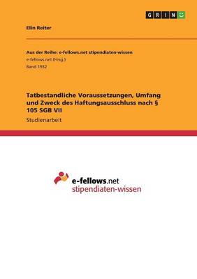 Tatbestandliche Voraussetzungen, Umfang und Zweck des Haftungsausschluss nach  105 SGB VII - Agenda Bookshop