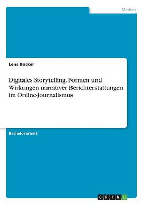 Digitales Storytelling. Formen und Wirkungen narrativer Berichterstattungen im Online-Journalismus - Agenda Bookshop