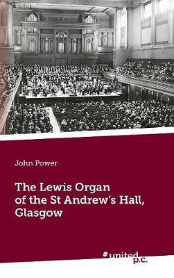 The Lewis Organ of the St Andrew''s Hall, Glasgow - Agenda Bookshop
