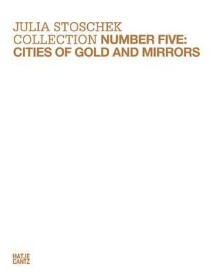 Julia Stoschek Collection: Number Five: Cities of Gold and Mirrors - Agenda Bookshop