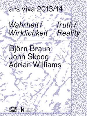 Ars Viva 13/14. Wahrheit / Wirklichkeit: Bjoern Braun. John Skoog. Adrian Williams - Agenda Bookshop