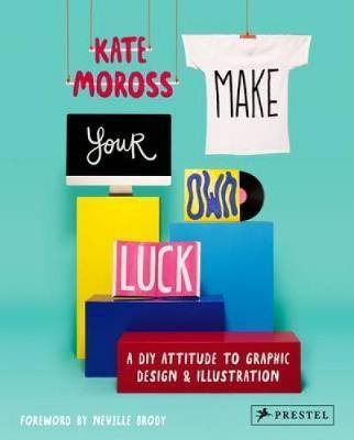 Make Your Own Luck: A DIY Attitude to Graphic Design and Illustration - Agenda Bookshop
