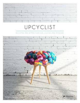 Upcyclist: Reclaimed and Remade Furniture, Lighting and Interiors - Agenda Bookshop