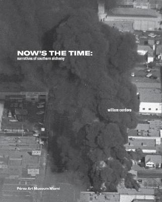 William Cordova: Now''s the Time: Narratives of Southern Alchemy - Agenda Bookshop