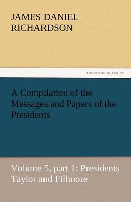 A Compilation of the Messages and Papers of the Presidents - Agenda Bookshop