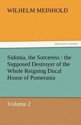Sidonia, the Sorceress: The Supposed Destroyer of the Whole Reigning Ducal House of Pomerania - Volume 2 - Agenda Bookshop