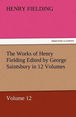 The Works of Henry Fielding Edited by George Saintsbury in 12 Volumes $p Volume 12 - Agenda Bookshop