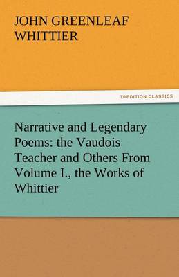 Narrative and Legendary Poems: The Vaudois Teacher and Others from Volume I., the Works of Whittier - Agenda Bookshop