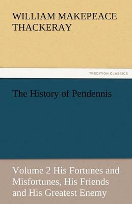 The History of Pendennis, Volume 2 His Fortunes and Misfortunes, His Friends and His Greatest Enemy - Agenda Bookshop