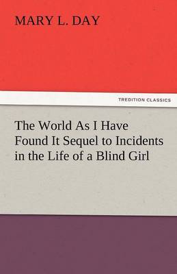 The World as I Have Found It Sequel to Incidents in the Life of a Blind Girl - Agenda Bookshop