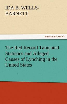 The Red Record Tabulated Statistics and Alleged Causes of Lynching in the United States - Agenda Bookshop