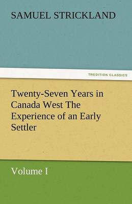 Twenty-Seven Years in Canada West the Experience of an Early Settler (Volume I) - Agenda Bookshop