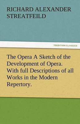 The Opera a Sketch of the Development of Opera. with Full Descriptions of All Works in the Modern Repertory. - Agenda Bookshop