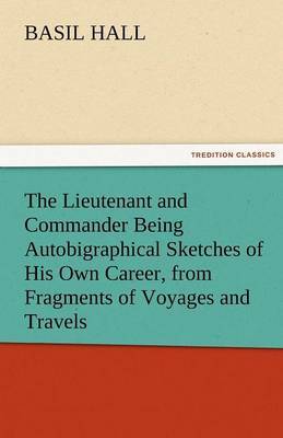 The Lieutenant and Commander Being Autobigraphical Sketches of His Own Career, from Fragments of Voyages and Travels - Agenda Bookshop