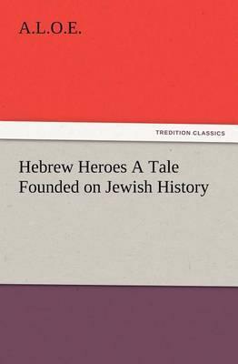 Hebrew Heroes a Tale Founded on Jewish History - Agenda Bookshop