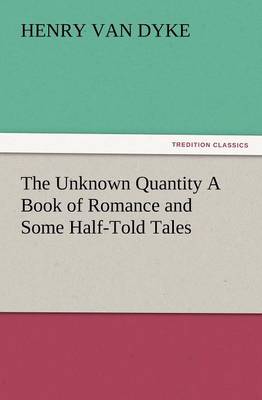The Unknown Quantity a Book of Romance and Some Half-Told Tales - Agenda Bookshop