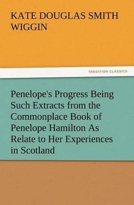 Penelope''s Progress Being Such Extracts from the Commonplace Book of Penelope Hamilton as Relate to Her Experiences in Scotland - Agenda Bookshop