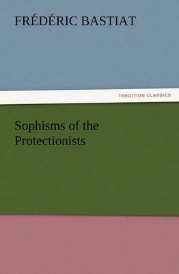 Sophisms of the Protectionists - Agenda Bookshop